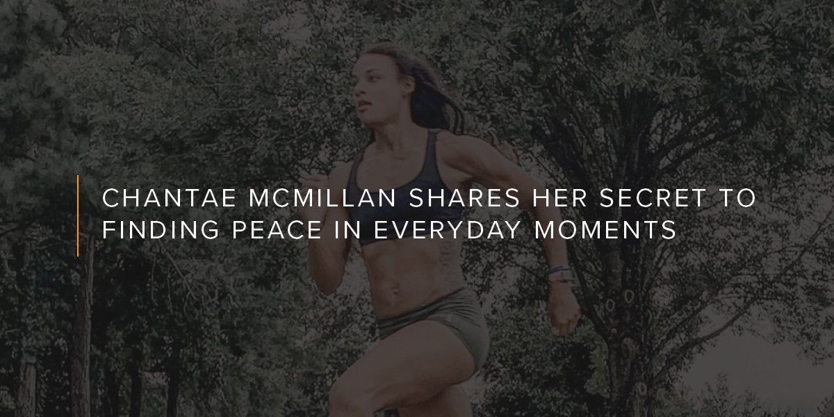 Chantae McMillan Shares Her Secret to Finding Peace in Everyday Moments