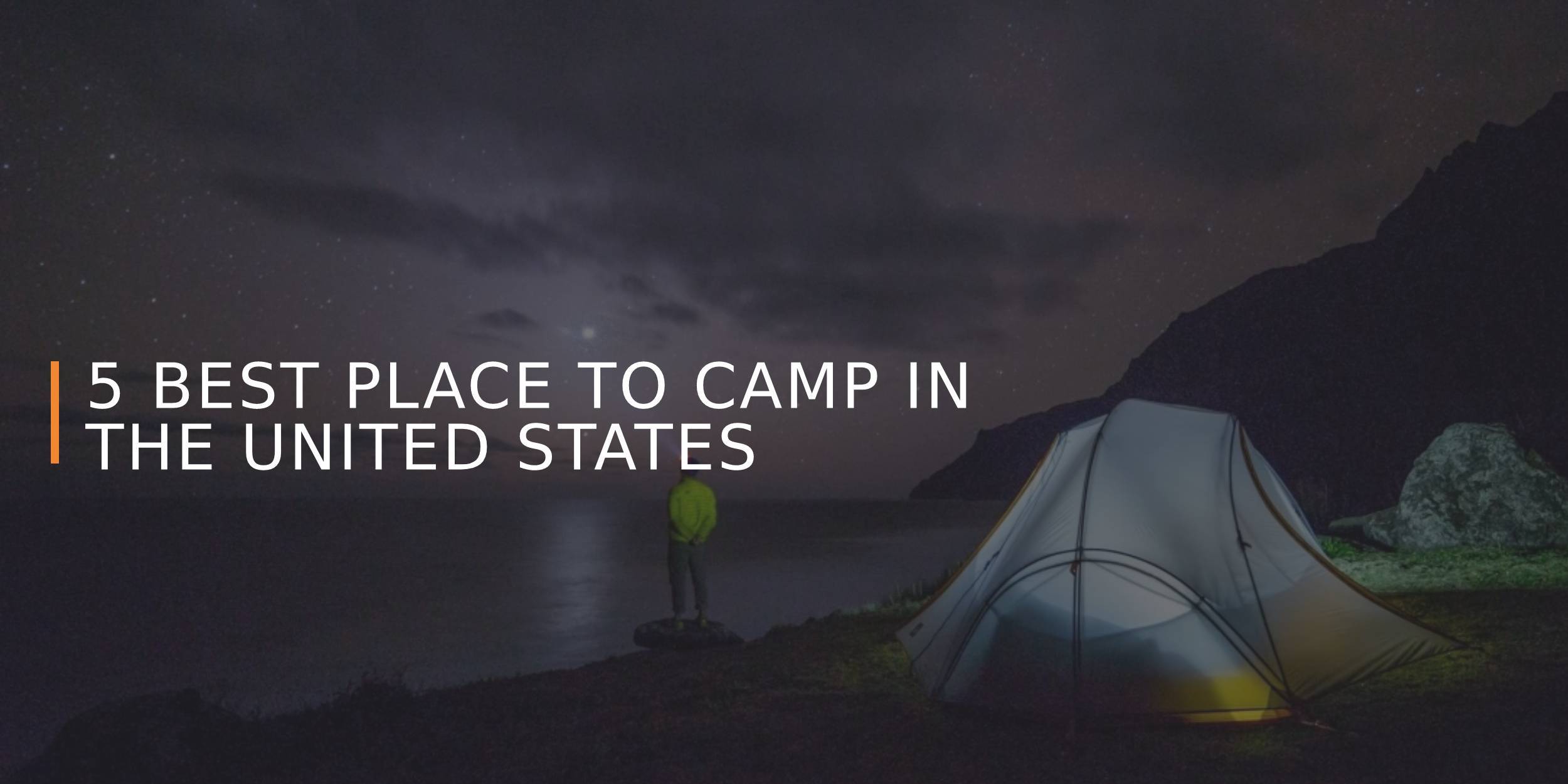 5 Best Places to Camp in the United States
