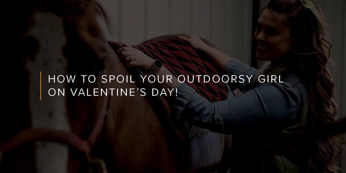 How to spoil your outdoorsy girl on Valentine’s Day!
