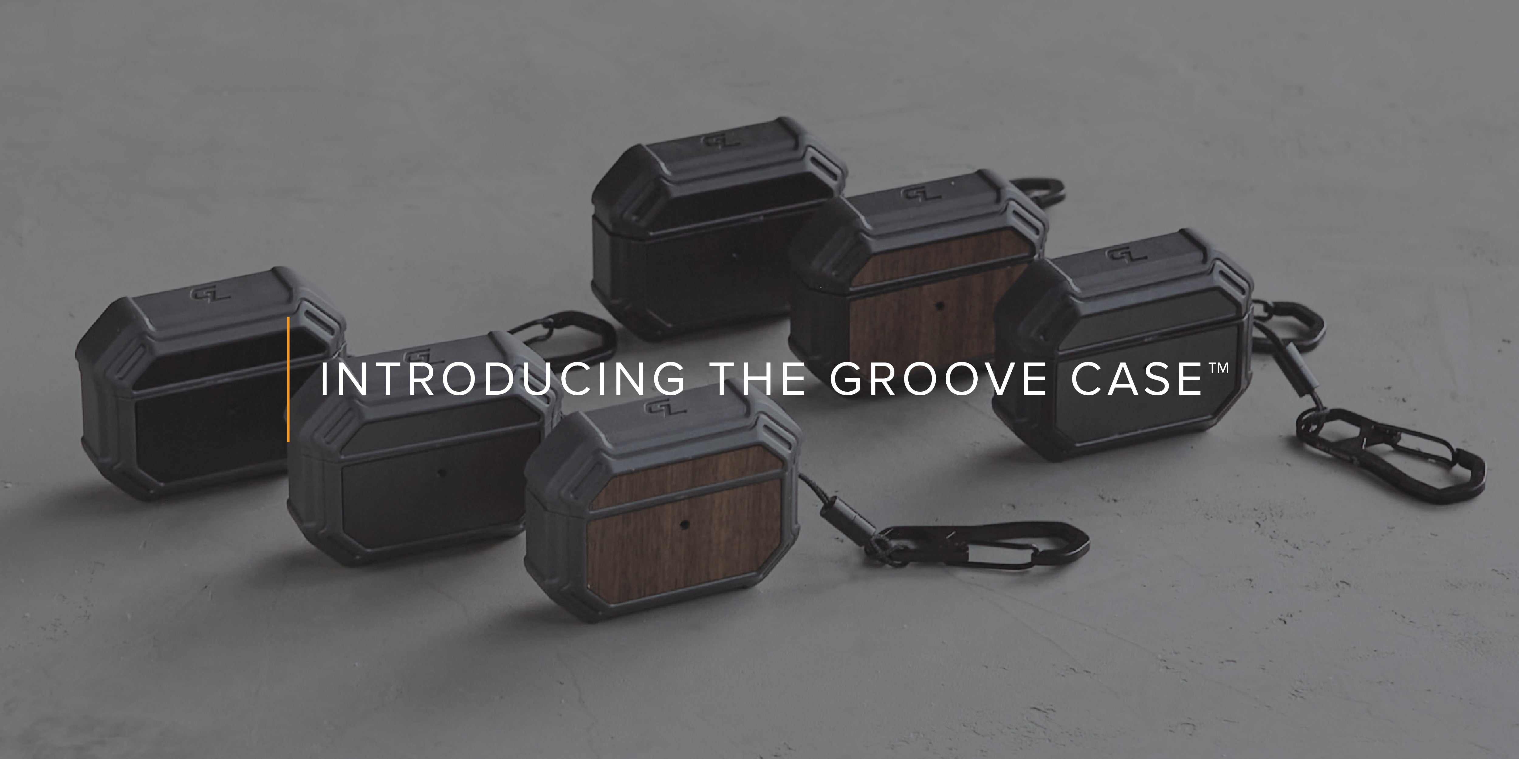 Introducing the Groove Case™